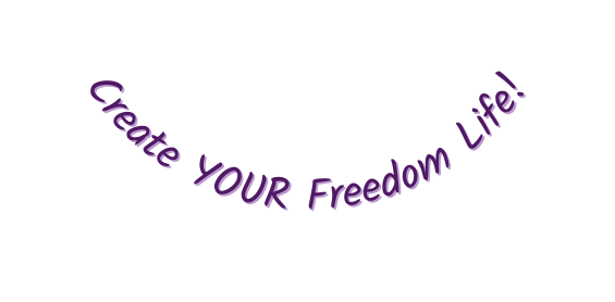 Create YOUR Freedom Life